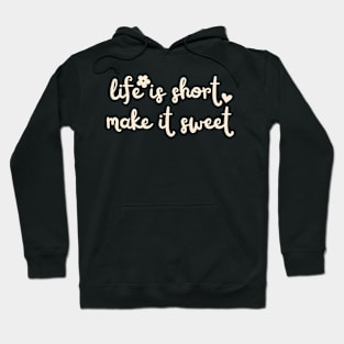 life is short make it sweet lovely design Hoodie